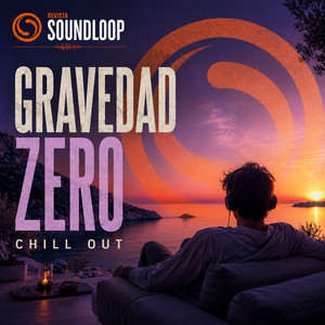 Gravedad Zero | Chillout, New Age, Chillhop, House & Ambient — Revista Soundloop