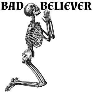 WHADDAYA KNOW, I'M JUST A BAD BELIEVER !!! cover