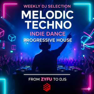 Melodic Techno. Indie Dance. Progressive House  | From ZYFU to DJs