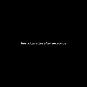 best songs of cigarettes after best cigarettes after sex songs - playlist by sabamajidi