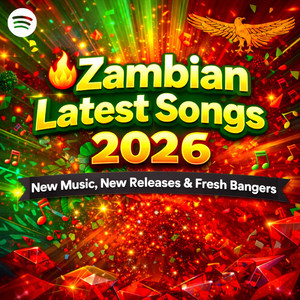 🔥 Zambian Latest Songs 2026 – New Music, New Releases & Fresh Bangers