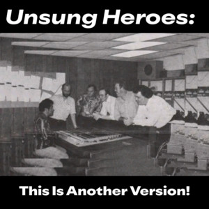 Unsung Heroes: This Is Another Version! - playlist by Jim the Boss