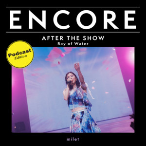 ENCORE - milet 'Ray of Water' / AFTER THE SHOW - playlist by Filtr