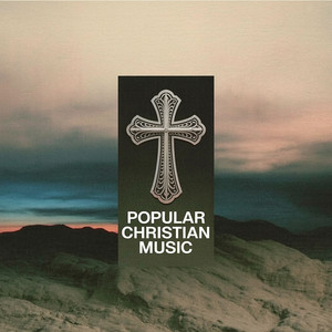 Popular Christian Music - playlist by The Christian Feed | Spotify
