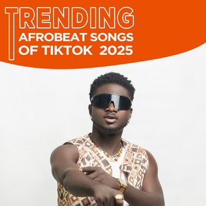 Trending Afrobeat TikTok Songs 2025