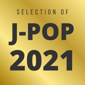 J-POP 2021 - Selection of the year - playlist by Pierre RENAUD