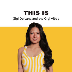 Gigi De Lana and the Gigi Vibes - playlist by NJ Toñacao | Spotify