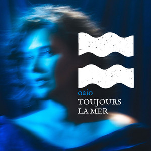 Toujours la Mer - Playlist éclectique par Oaio.