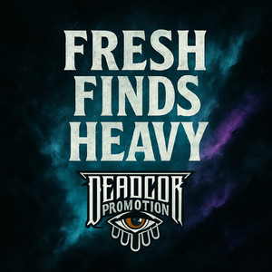 Deadcor - FRESH FINDS HEAVY playlist cover