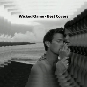 Wicked Game - Best Covers 