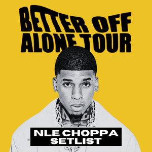NLE Choppa - Better Off Alone Tour Setlist playlist cover