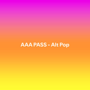 AAA PASS - Alt Pop