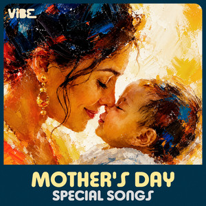 Mother's Day Special Songs - playlist by VIBE | Spotify