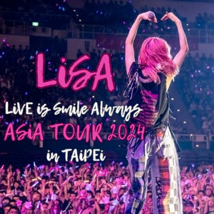 LiSA - LiVE is SMiLE ALWAYS ~ ASiA TOUR 2024 in TAiPEi 01.06