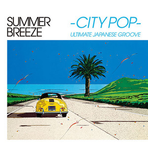 最終価格 角松敏生 和AOR,シティポップ,ライトメロウ傑作2nd.3rdオリ盤 SUMMER BREEZE -CITY POP- ULTIMATE JAPANESE GROOVE』タワーレコード
