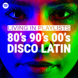 Living In Playlists - 80s 90s 00s Disco Latin cover