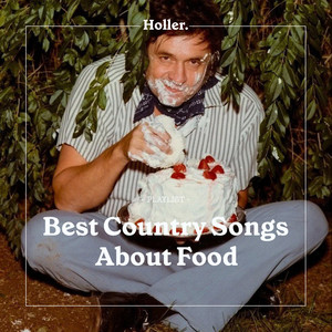 The Best Country Songs About Food - playlist by Holler | Spotify