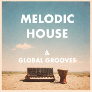 Melodic House & Global Grooves Spotify playlist cover art