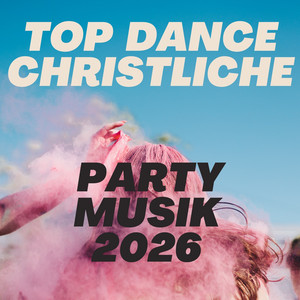 Top Dance Christliche Party Musik 2026 *Happy* Gute Laune! cover