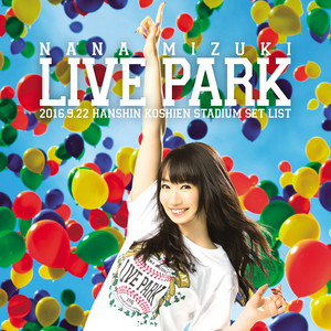 NANA MIZUKI LIVE PARK 2016.9.22 HANSHIN KOSHIEN STADIUM - playlist