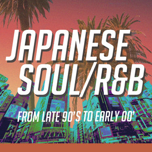 JAPANESE R&B - FROM LATE 90'S TO ERALY 00' - playlist by PARK
