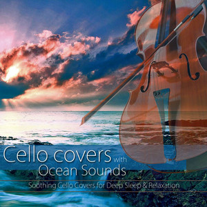 Cello Covers & Ocean Sounds: Cello Covers of Popular Pop, Rock & Classical Songs