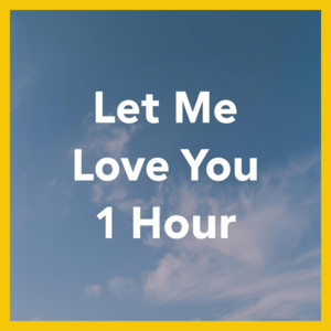 Let Me Love You 1 Hour - playlist by Rickmann | Spotify