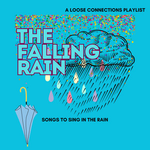 The Falling Rain - A Loose Connections Playlist