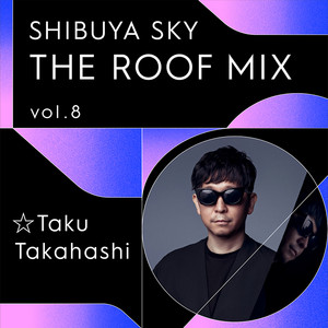 THE ROOF MIX #8 ☆ Taku Takahashi - playlist by SHIBUYA SKY | Spotify