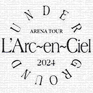 L'Arc～en～Ciel ARENA TOUR 2024 UNDERGROUND - playlist by えむ