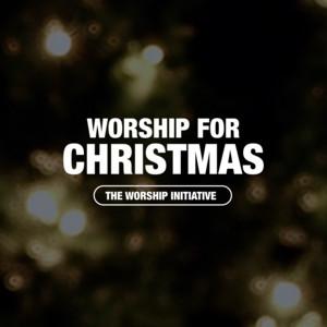 Worship for Christmas - playlist by The Worship Initiative | Spotify