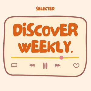 DISCOVER WEEKLY. by selected. cover