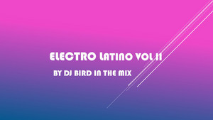 Electro Latino Vol II by DJ Bird in the mix cover