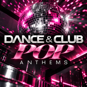 Dance & Club Pop Anthems