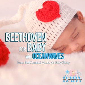 Beethoven for Baby with Ocean Waves: Essential Classical Music for Baby Sleep