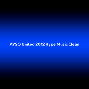 AYSO United 2012 Hype Music Clean - playlist by Mark Lehman | Spotify