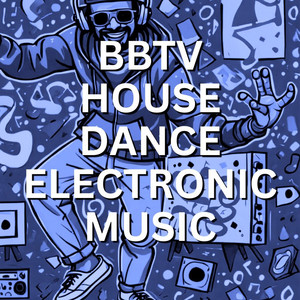 BBTV House Dance Electronic Music playlist cover