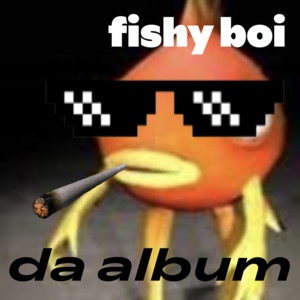 fishy boi: da album - playlist by bob da fish | Spotify