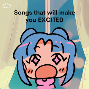Songs that will make you EXCITED! cover