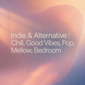 Indie & Alternative | Chill, Good Vibes, Pop, Mellow, Bedroom Spotify playlist cover art