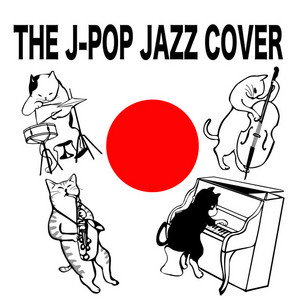 THE J-POP JAZZ COVER "Japanese popular songs " J-POP  ジャズカバー【BGM】 — cover art