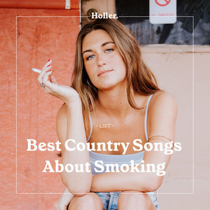 songs about smoking cigarettes The Best Country Songs About Smoking - playlist by Holler
