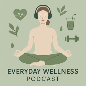 Everyday Wellness Podcast: Healthy Habits for Mind & Body - playlist by ...