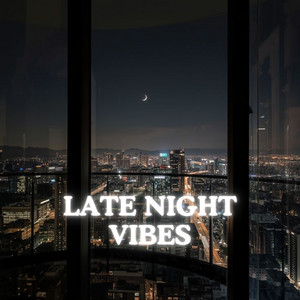 Late Night Vibes. 