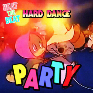 HARD DANCE PARTY - Presented by Beat The Beat (NIGHTCORE, HARDSTYLE, HAPPY HARDCORE, DONK, TEKK) cover