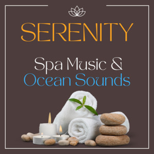 Serenity: Spa Music & Ocean Sounds