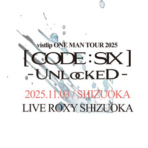2025.11.03 [CODE:SIX] -Unlocked- @ LIVE ROXY SHIZUOKA / vistlip
