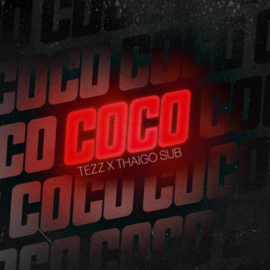 Coco - TEZZ, Thiago Sub - playlist by Music Everywhere | Spotify
