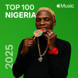 Top 100 Nigeria 2025 Playlist By Spotify Spotify