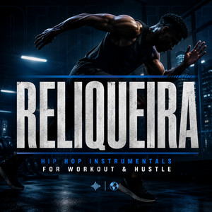 RELIQUEIRA | Hip Hop Instrumentals For Workout & Hustle